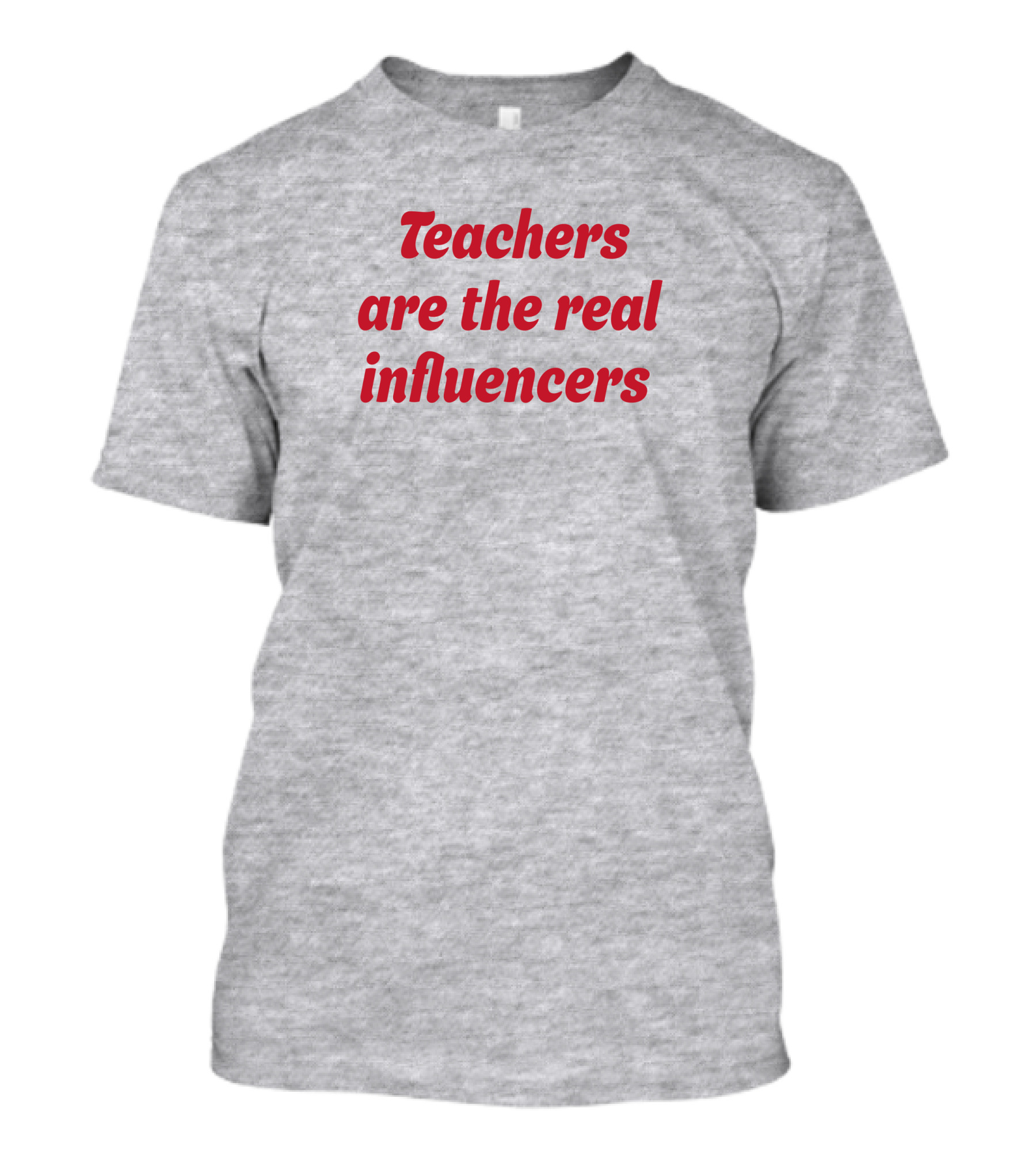 Teachers Are The Real Influencers T-Shirt