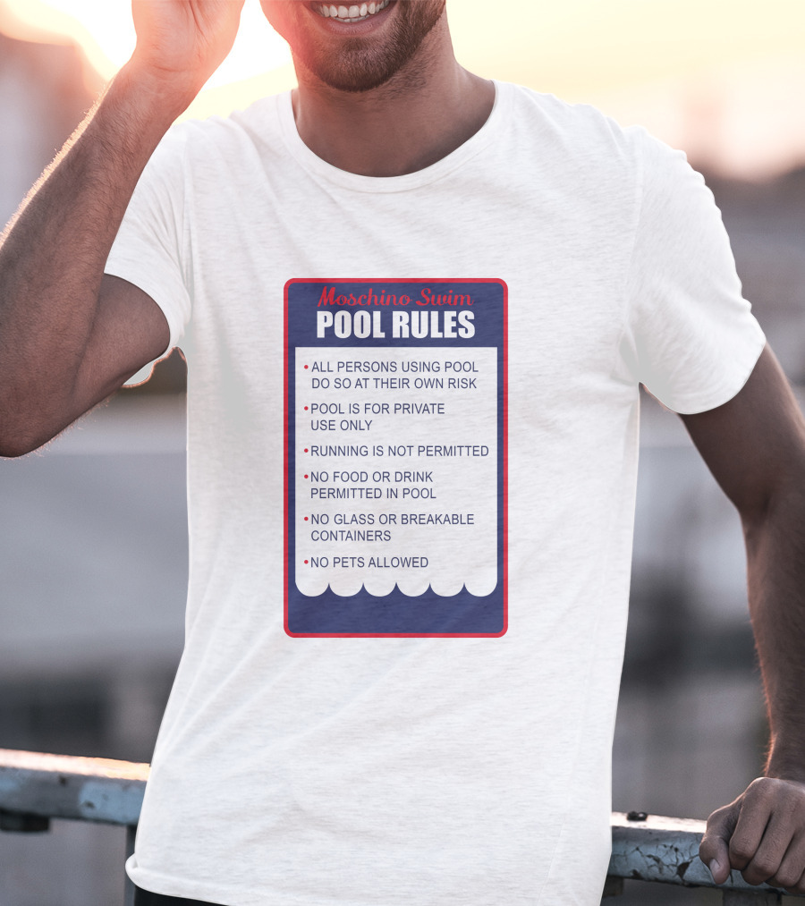Moschino Swim Pool Rules All Persons Using Pool Do So At Their Own Risk Private Use Only No Running Food Or Drink Glass Or Breakable Containers Pets Allowed T-Shirt