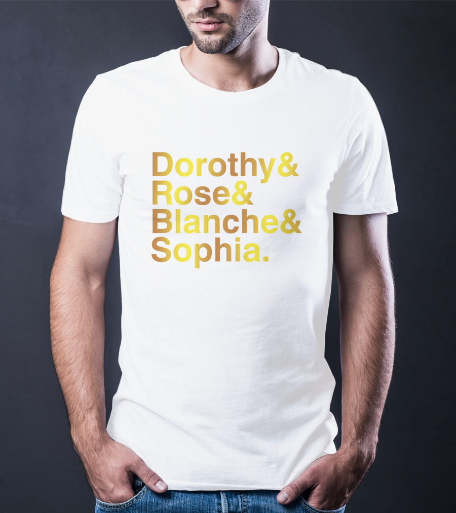 Dorothy Rose Blanche Sophia Golden Girls Names T-Shirt