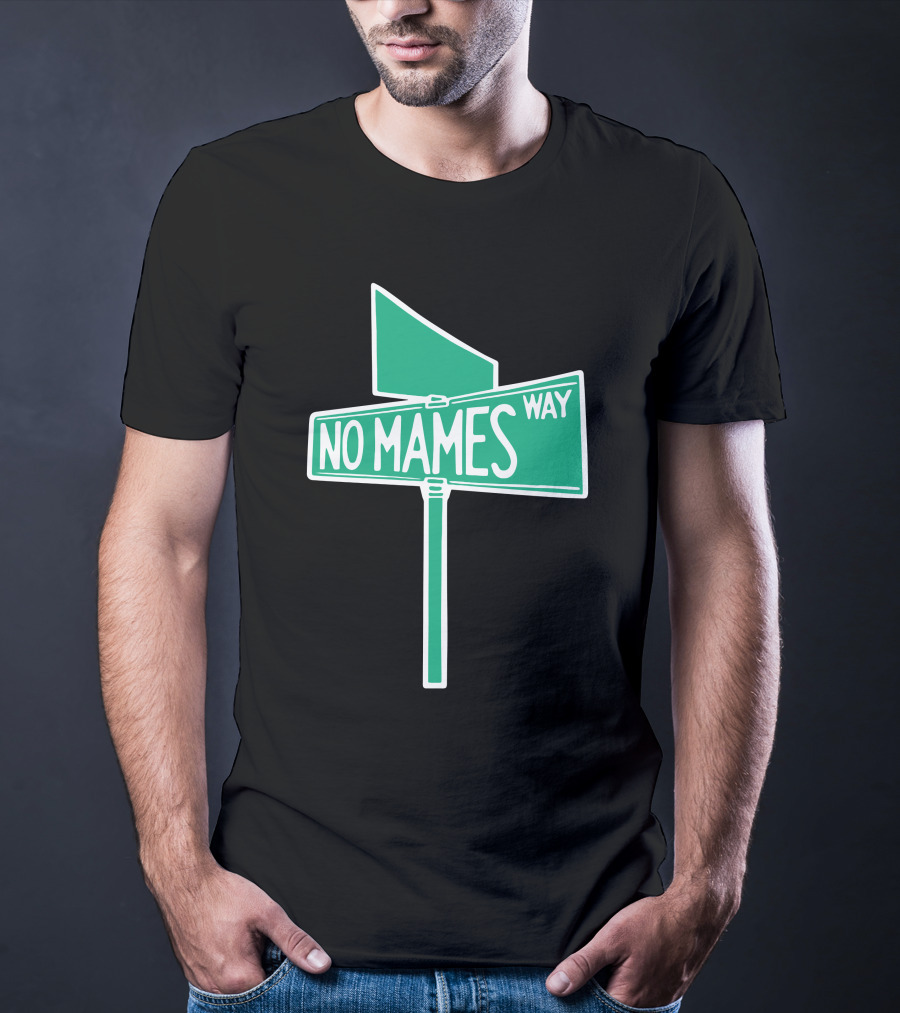 No Mames Way Street Sign T-Shirt