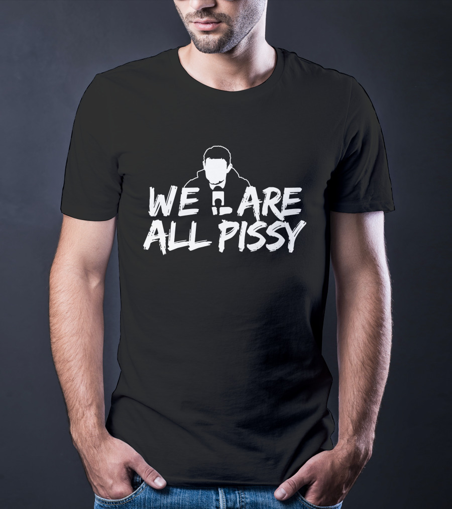 We Are All Pissy Oilersnation Nationgear T-Shirt
