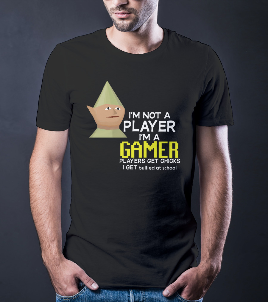 I'm Not A Player I'm A Gamer Players Get Chicks I Get Bullied At School Runescape T-Shirt