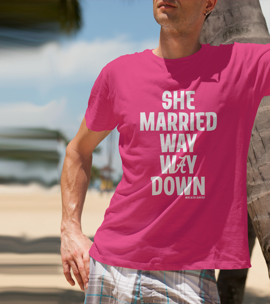 She Married Way Way Down Walker Hayes Alabama T-Shirt