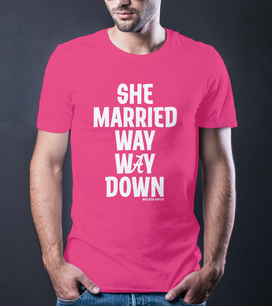 She Married Way Way Down Walker Hayes Alabama T-Shirt
