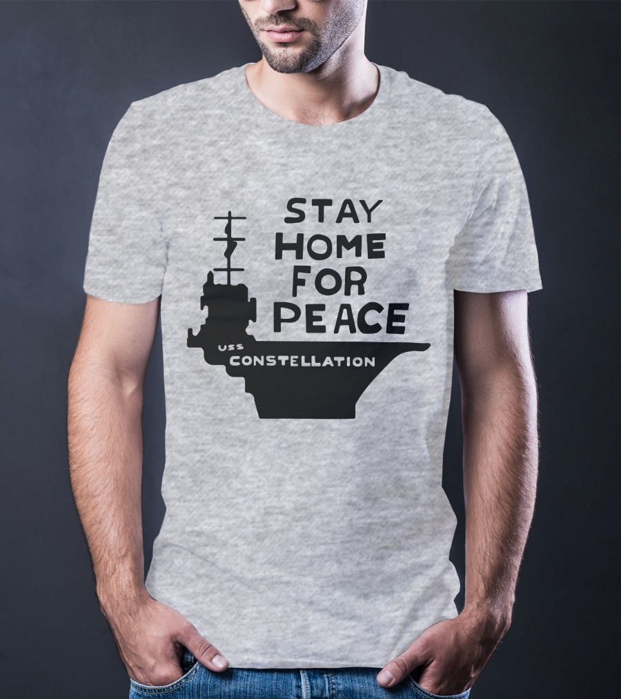 Stay Home For Peace USS Constellation T-Shirt