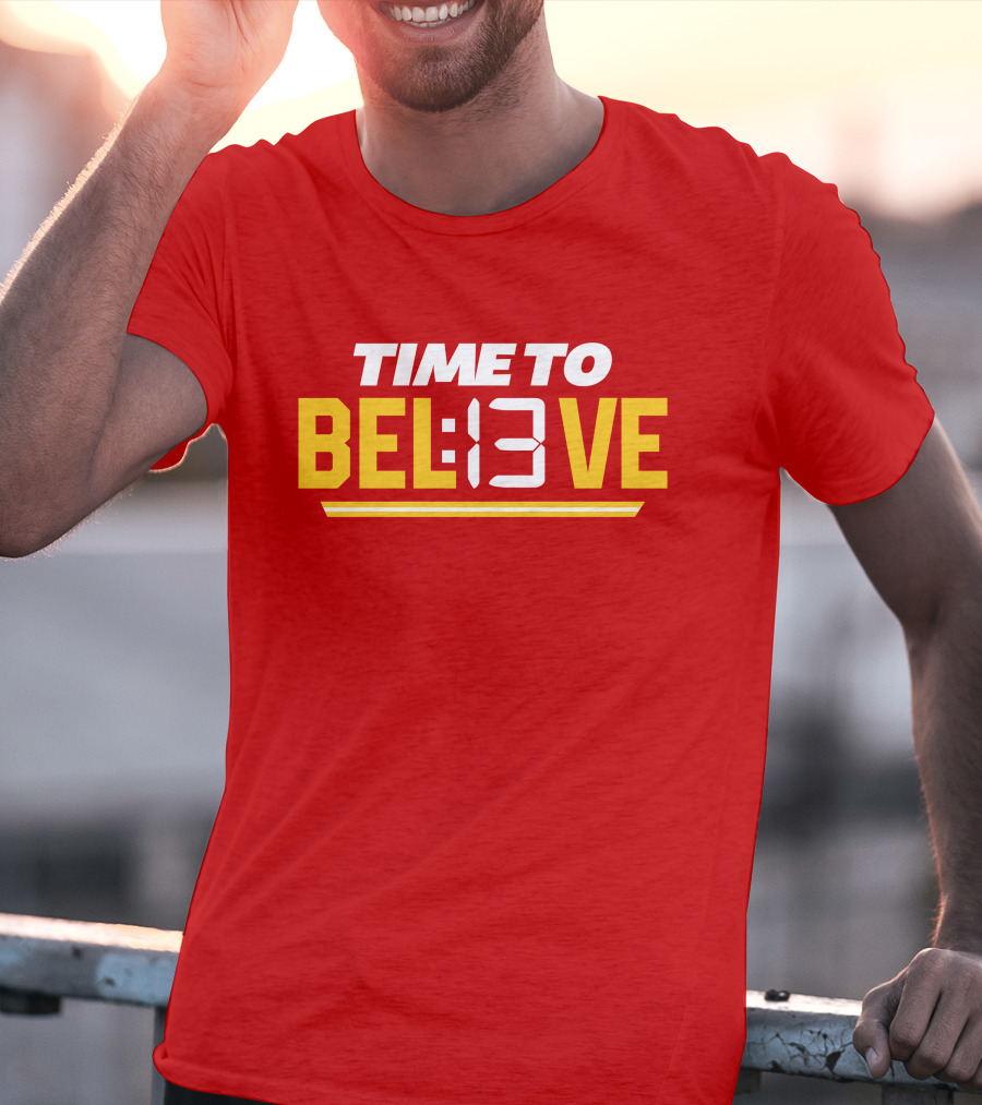 Time To Bel13Ve Kansas City Chiefs Football Fan Gear T-Shirt
