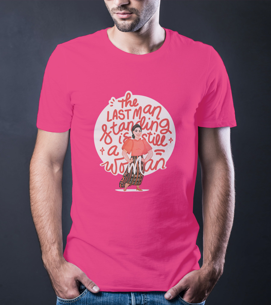 The Last Man Standing Is Still A Woman T-Shirt