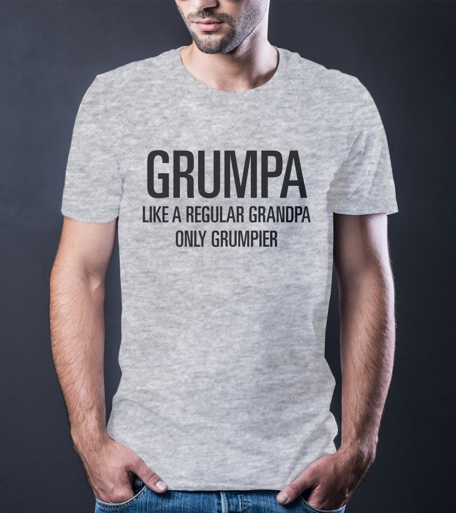 Grumpa Only Grumpier Like A Regular Grandpa T-Shirt
