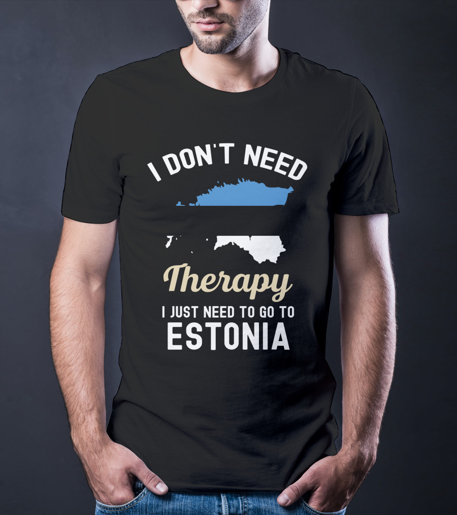 I Don't Need Therapy I Just Need To Go To Estonia Map Flag T-Shirt