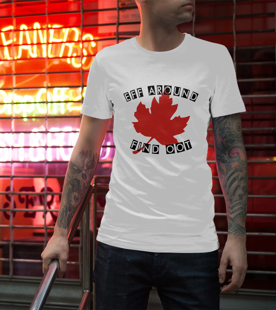 Eff Around Find Oot David Fisman Maple Leaf T-Shirt