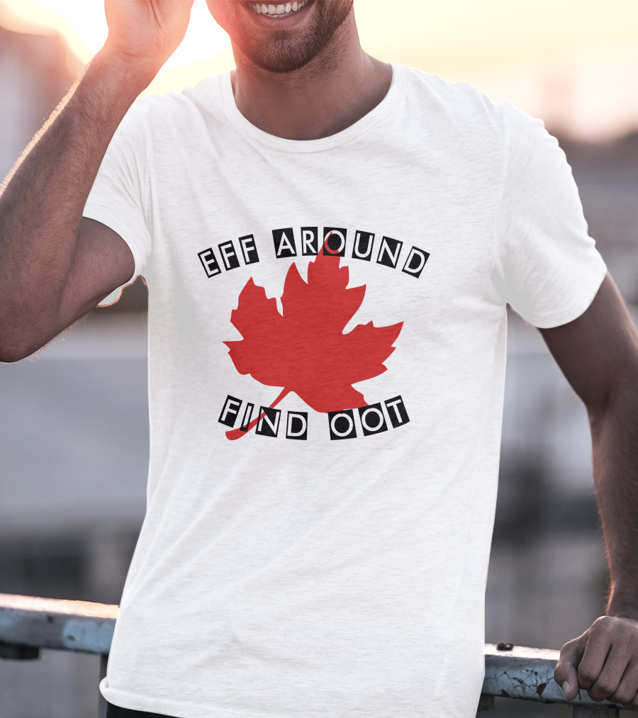 Eff Around Find Oot David Fisman Maple Leaf T-Shirt