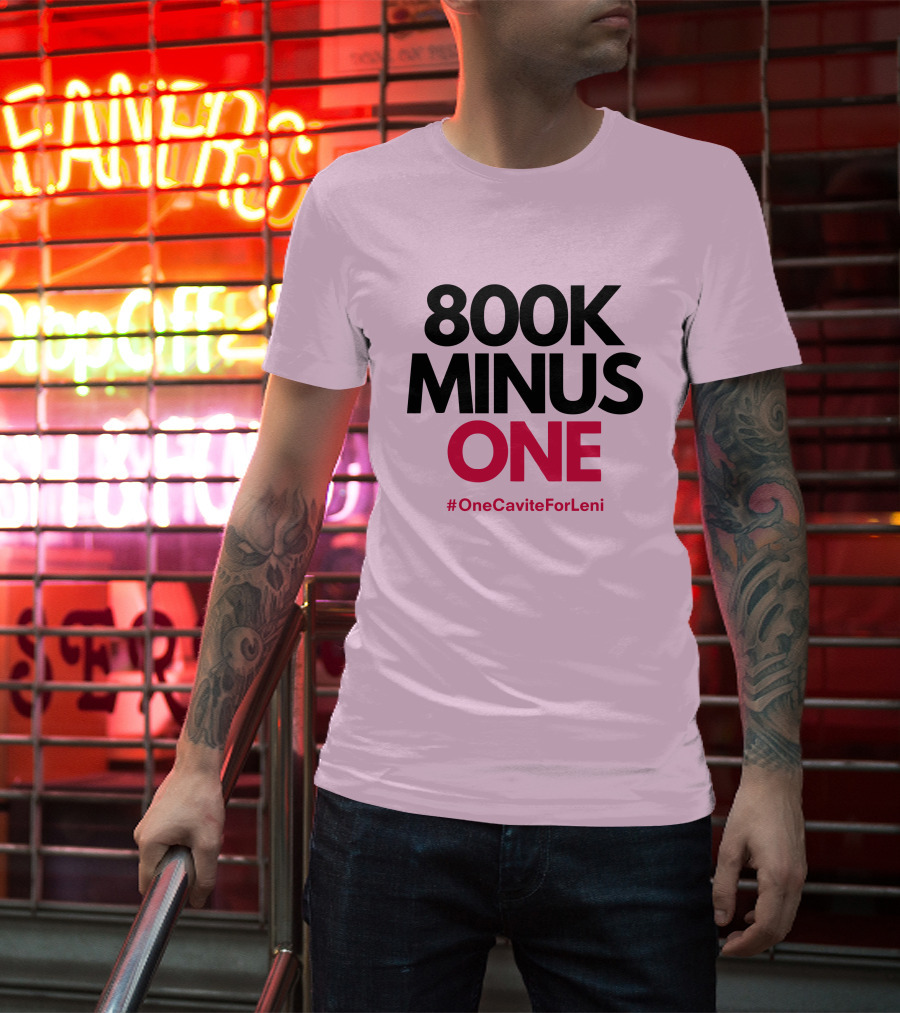 800K Minus One #OneCaviteForLeni T-Shirt