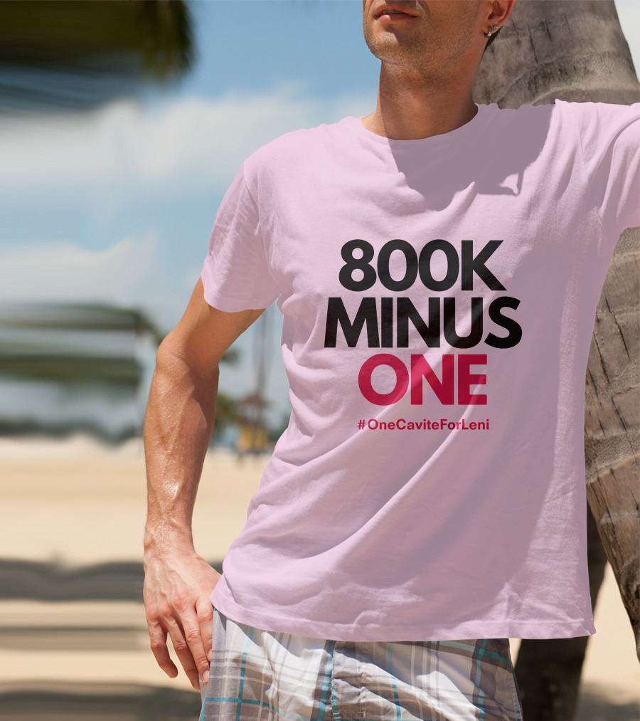 800K Minus One #OneCaviteForLeni T-Shirt
