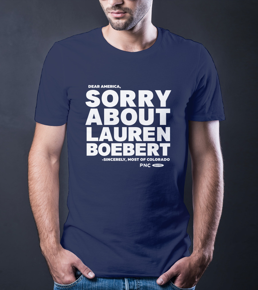 Dear America Sorry About Lauren Boebert Sincerely Most Of Colorado PNC Bug Pro T-Shirt