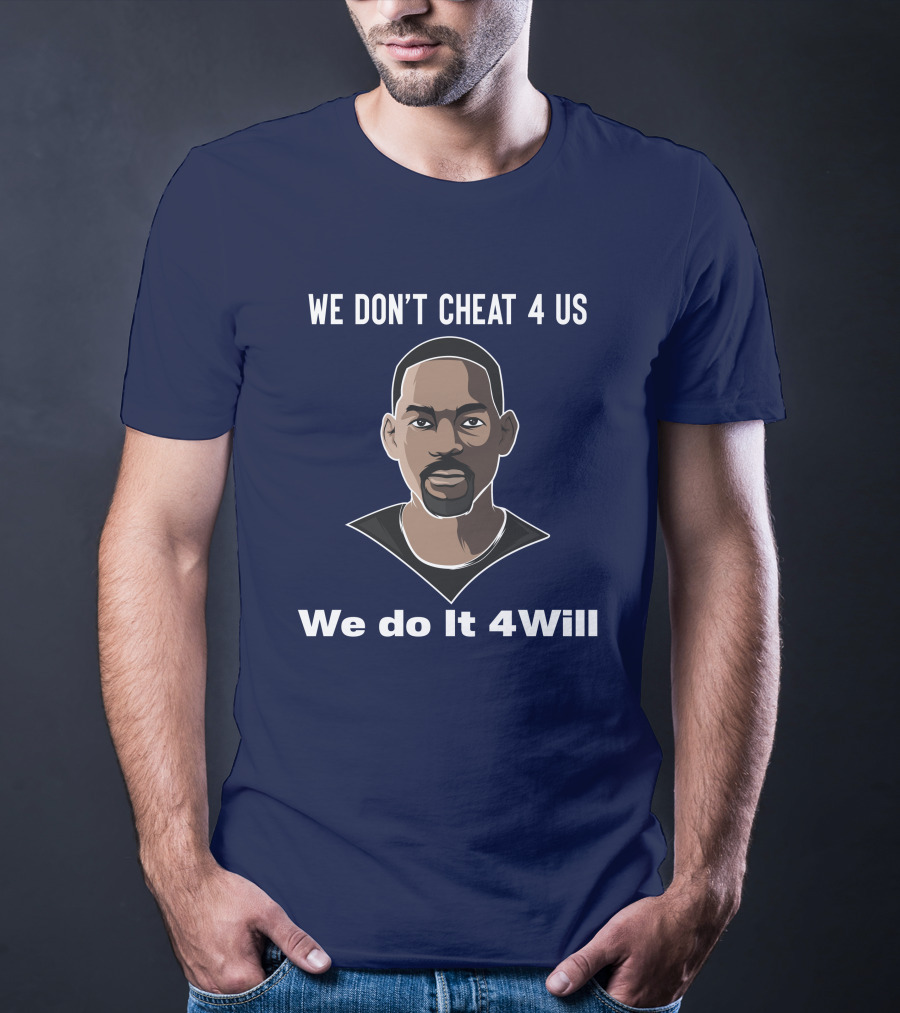 We Don't Cheat 4 Us We Do It 4Will Will Smith T-Shirt