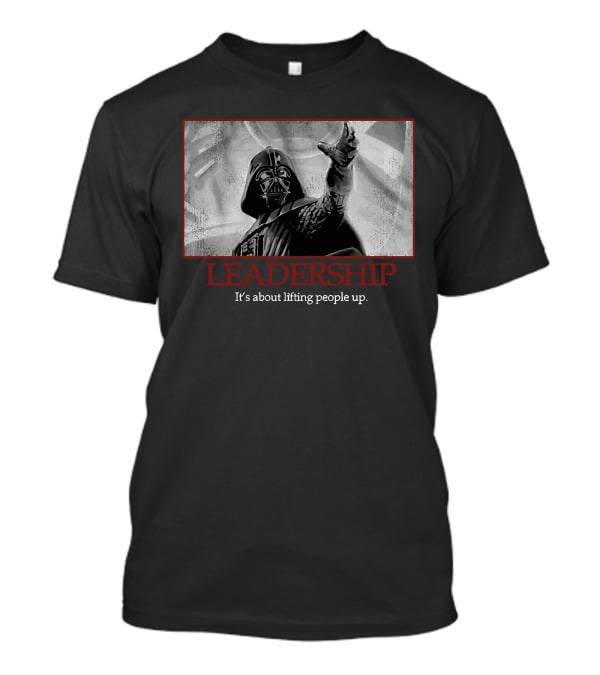 Star Wars Darth Vader Leadership It's About Lifting People Up T-Shirt