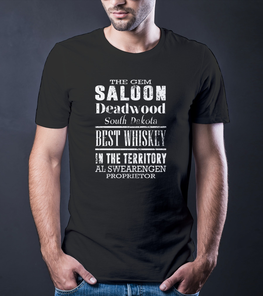 The Gem Saloon Deadwood South Dakota Best Whiskey Al Swearengen Proprietor T-Shirt