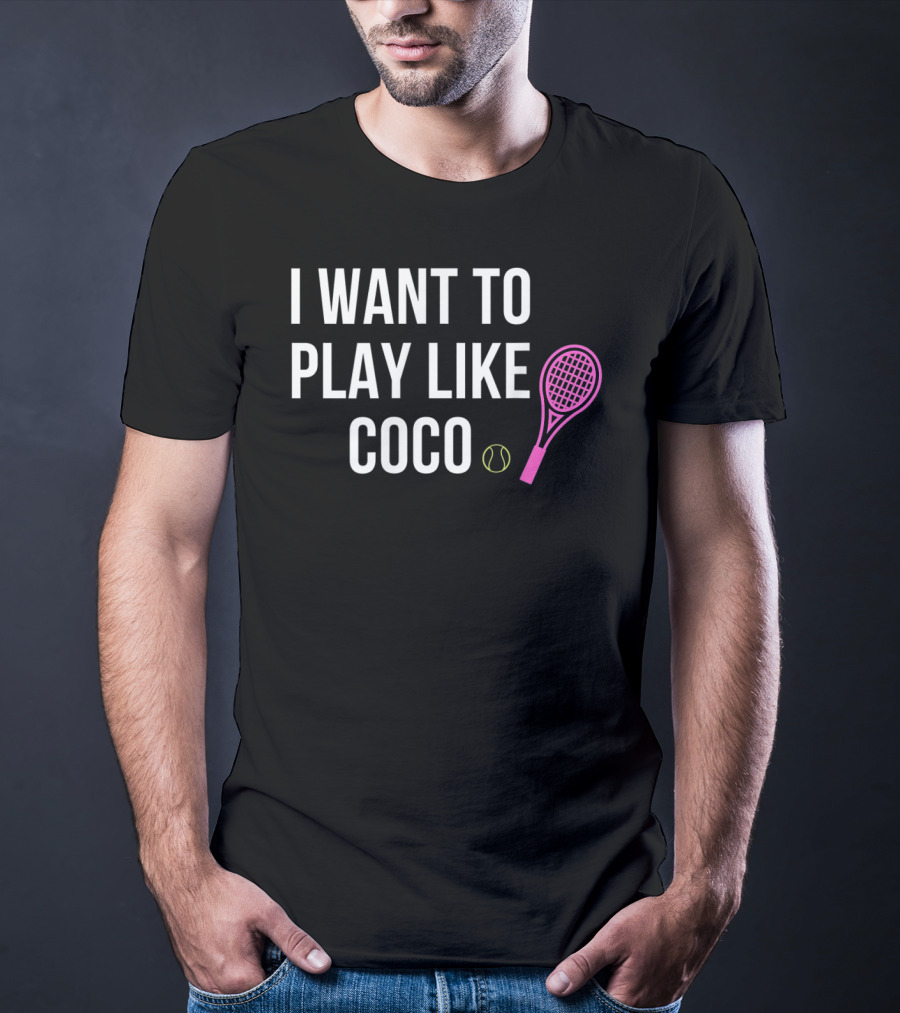 I Want To Play Like Coco Tennis Racket Ball T-Shirt