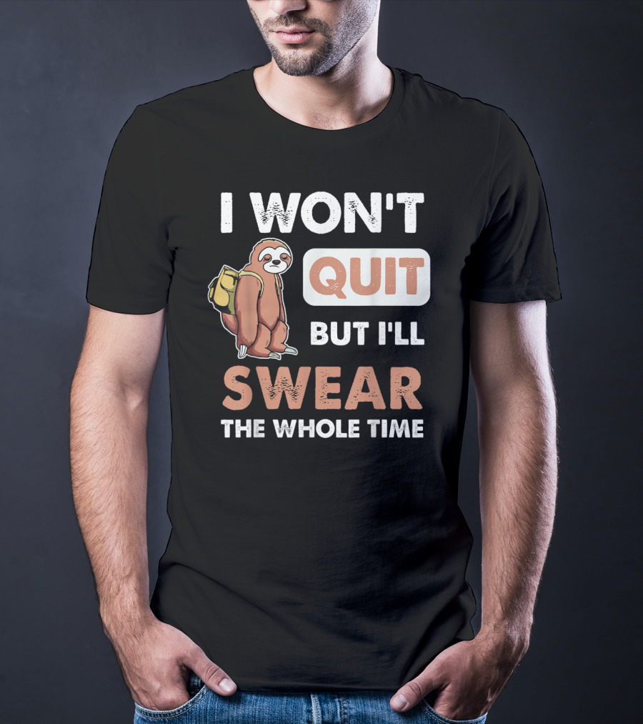 I Won't Quit But I'll Swear The Whole Time Sloth Carrying Backpack T-Shirt