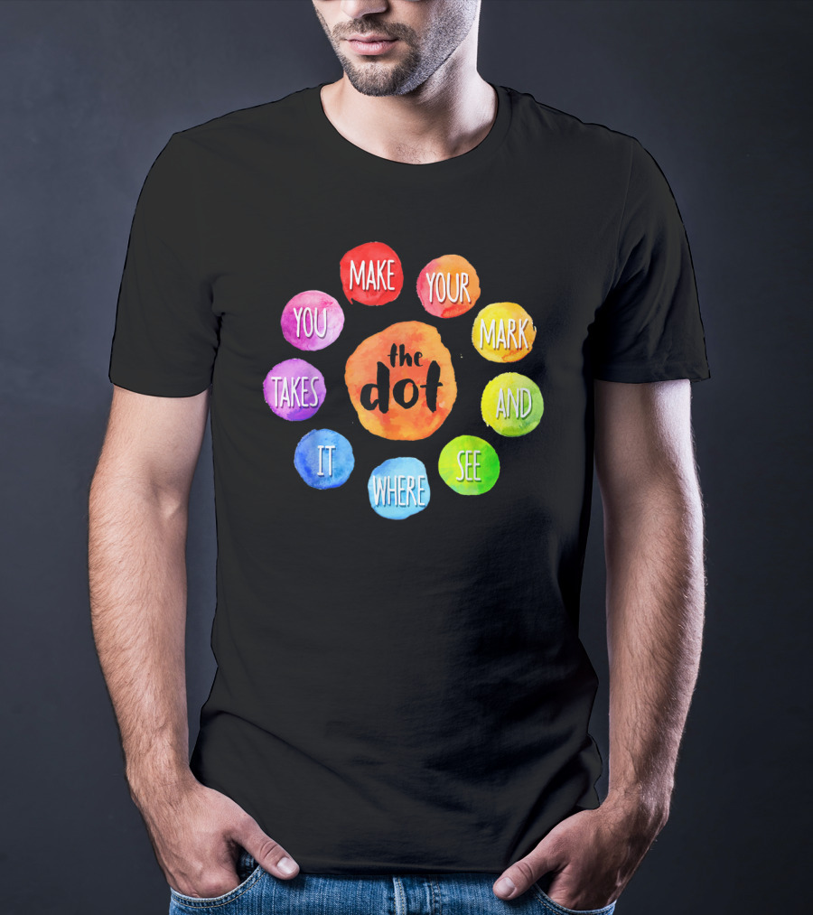 International Dot Day Make Your Mark See Where It Takes You T-Shirt