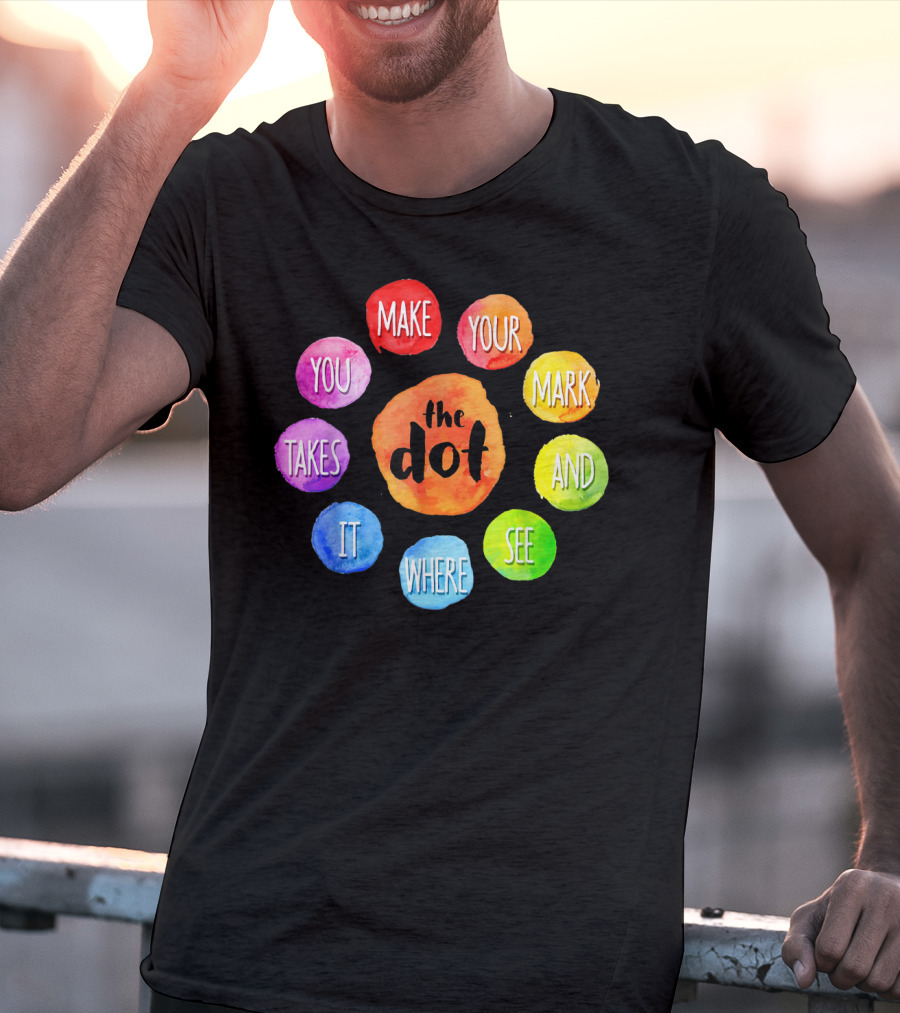 International Dot Day Make Your Mark See Where It Takes You T-Shirt