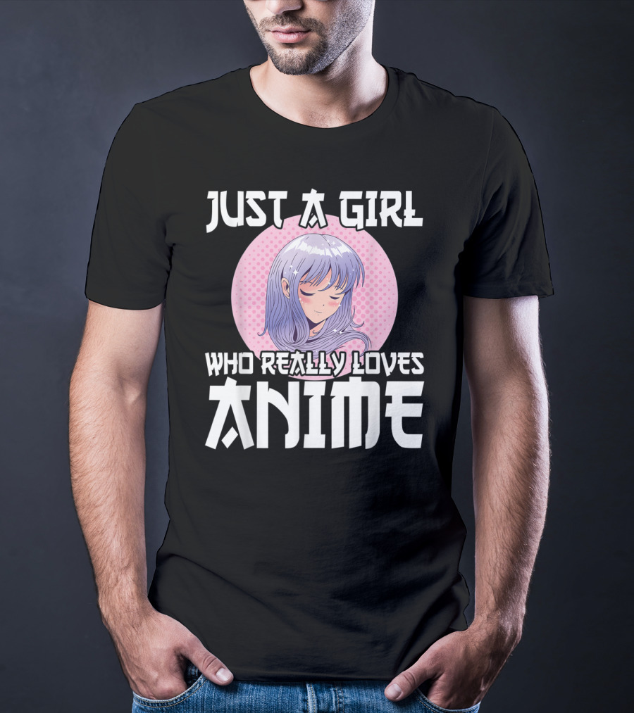 Just A Girl Who Really Loves Anime Anime Merch Otaku T-Shirt