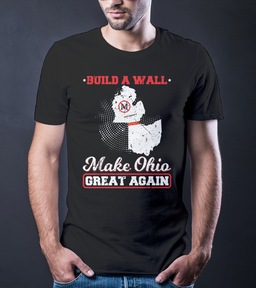 Build A Wall Make Ohio Great Again Ann Arbor State T-Shirt
