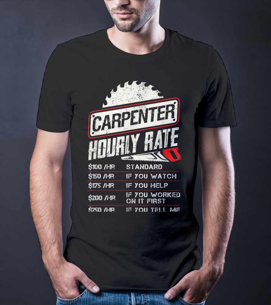 Carpenter Hourly Rate Standard Watch Help Worked Tell Me T-Shirt