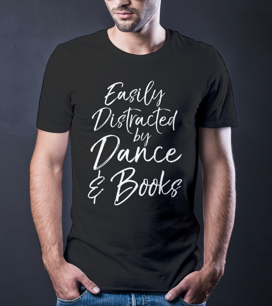 Easily Distracted By Dance And Books T-Shirt