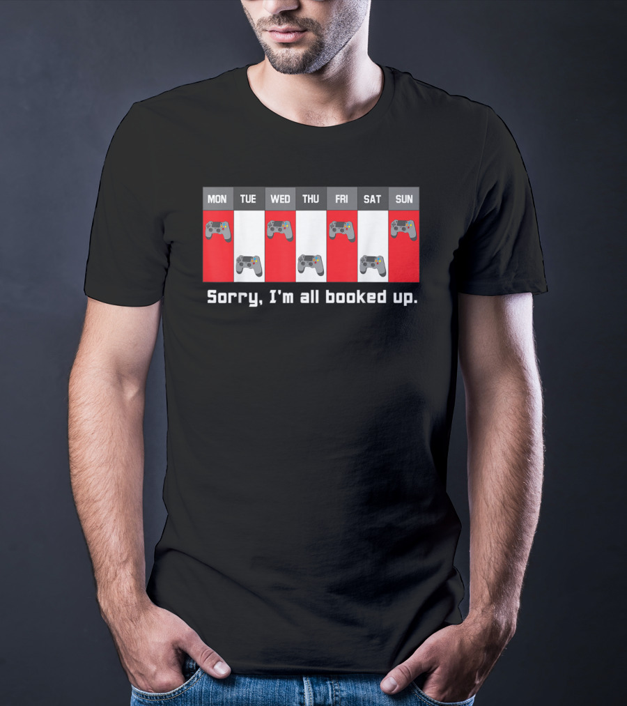Sorry I'm All Booked Up Gamer Controller Week Schedule T-Shirt