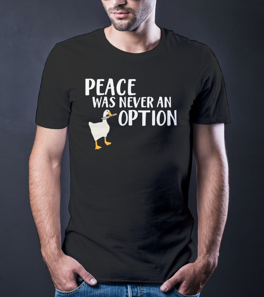 Peace Was Never An Option Goose Meme Game T-Shirt