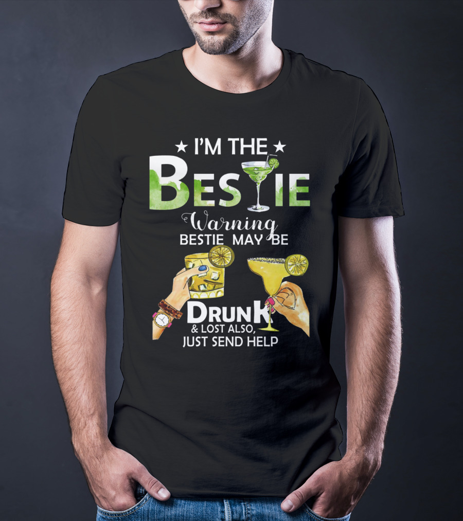 I'm The Bestie Warning Bestie May Be Drunk And Lost Also Just Send Help T-Shirt