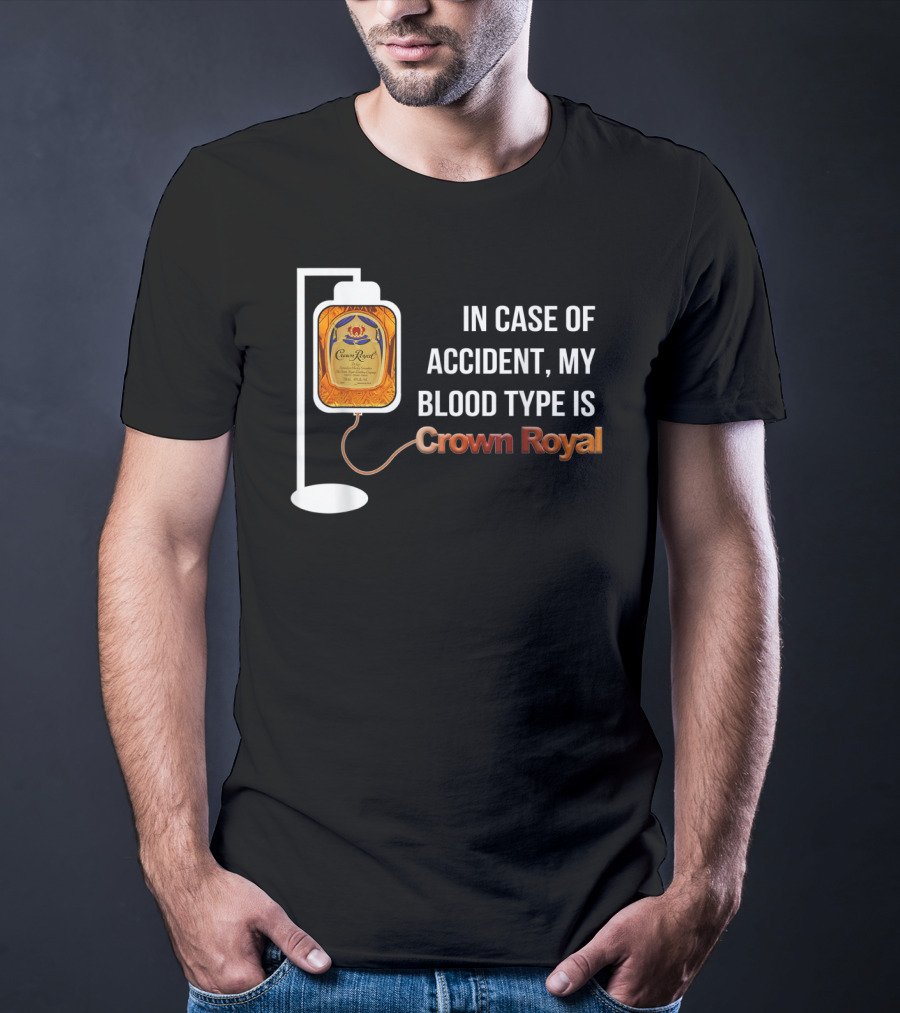 In Case Of Accident My Blood Type Is Crown Royal T-Shirt