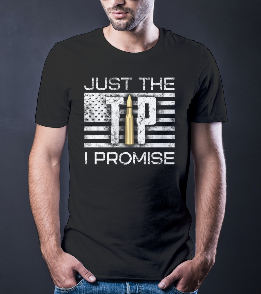 Just The Tip I Promise Gun Lover American Flag Bullet T-Shirt
