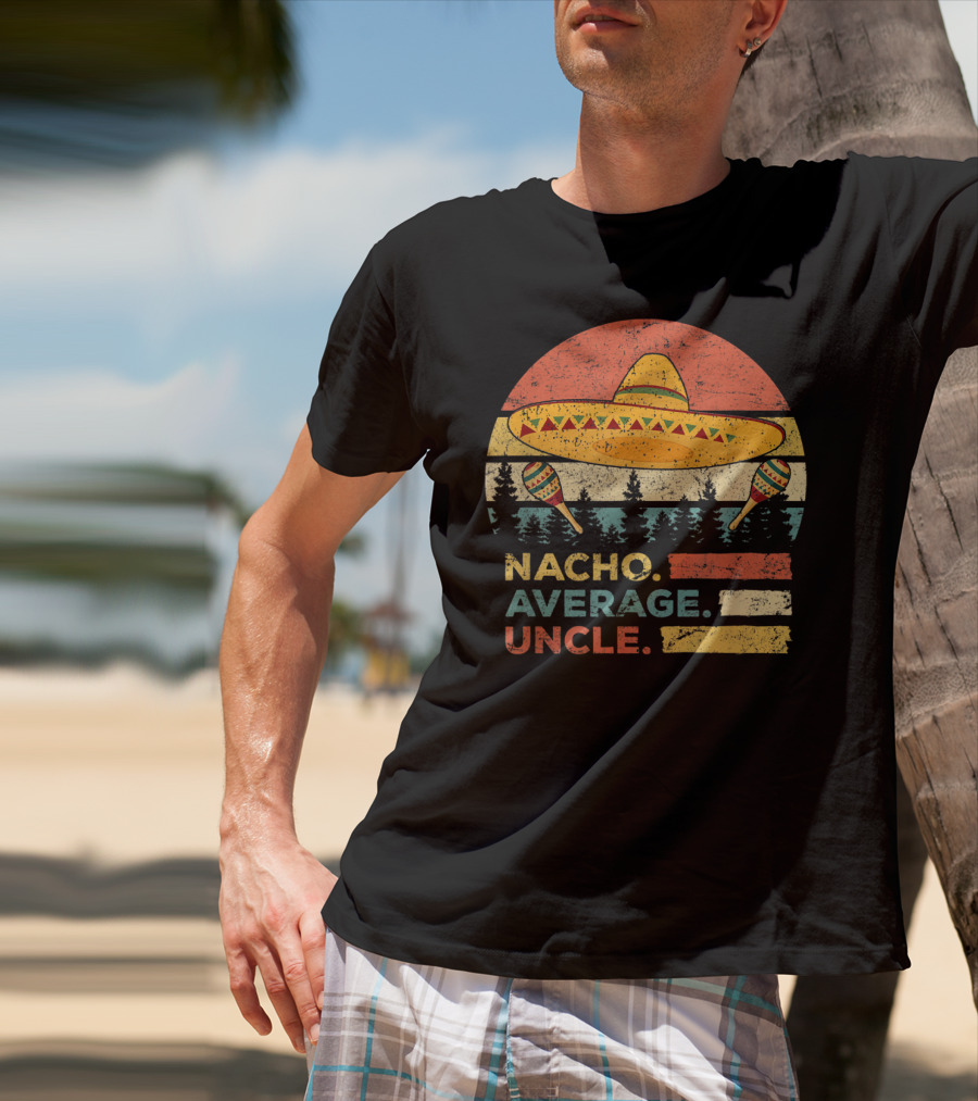 Nacho Average Uncle Sombrero And Maracas T-Shirt