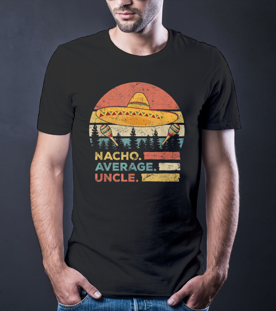 Nacho Average Uncle Sombrero And Maracas T-Shirt
