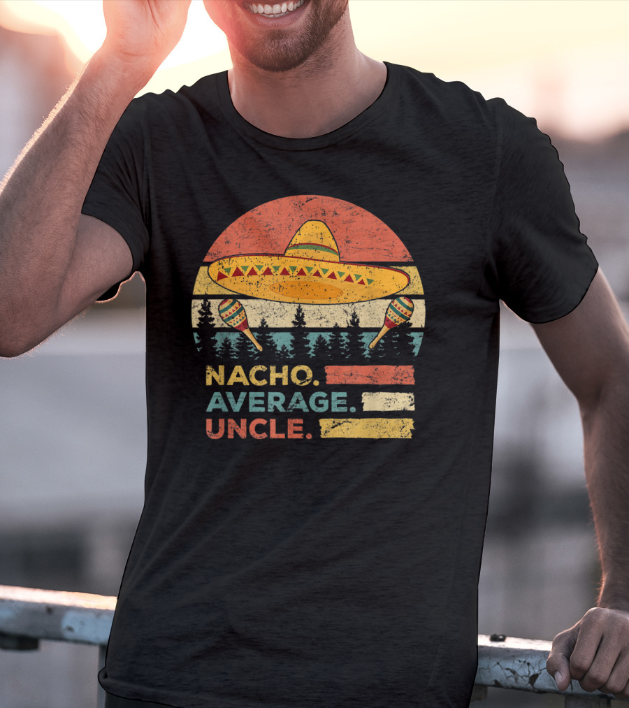 Nacho Average Uncle Sombrero And Maracas T-Shirt
