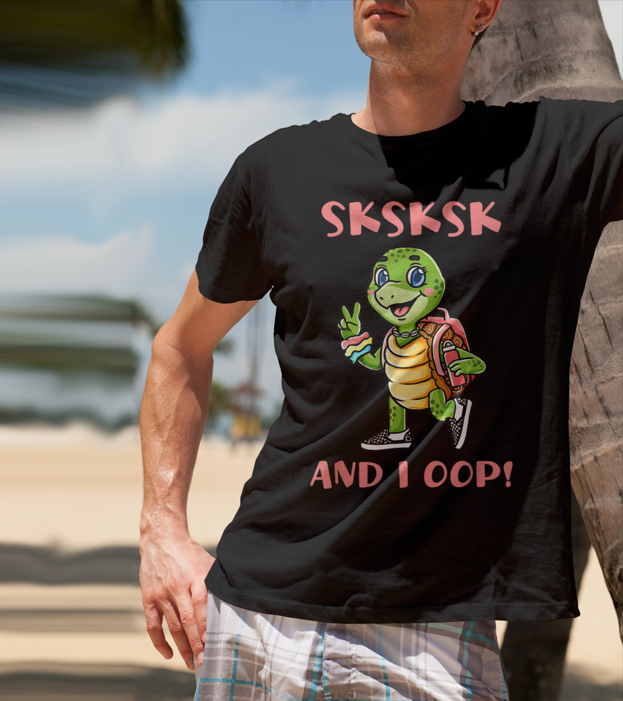 SKSKSK I Oop And I Oop Save The Turtles T-Shirt