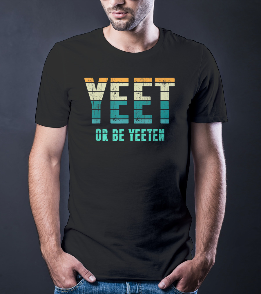 Yeet Or Be Yeeten Unique Vintage Apparel Iconic T-Shirt