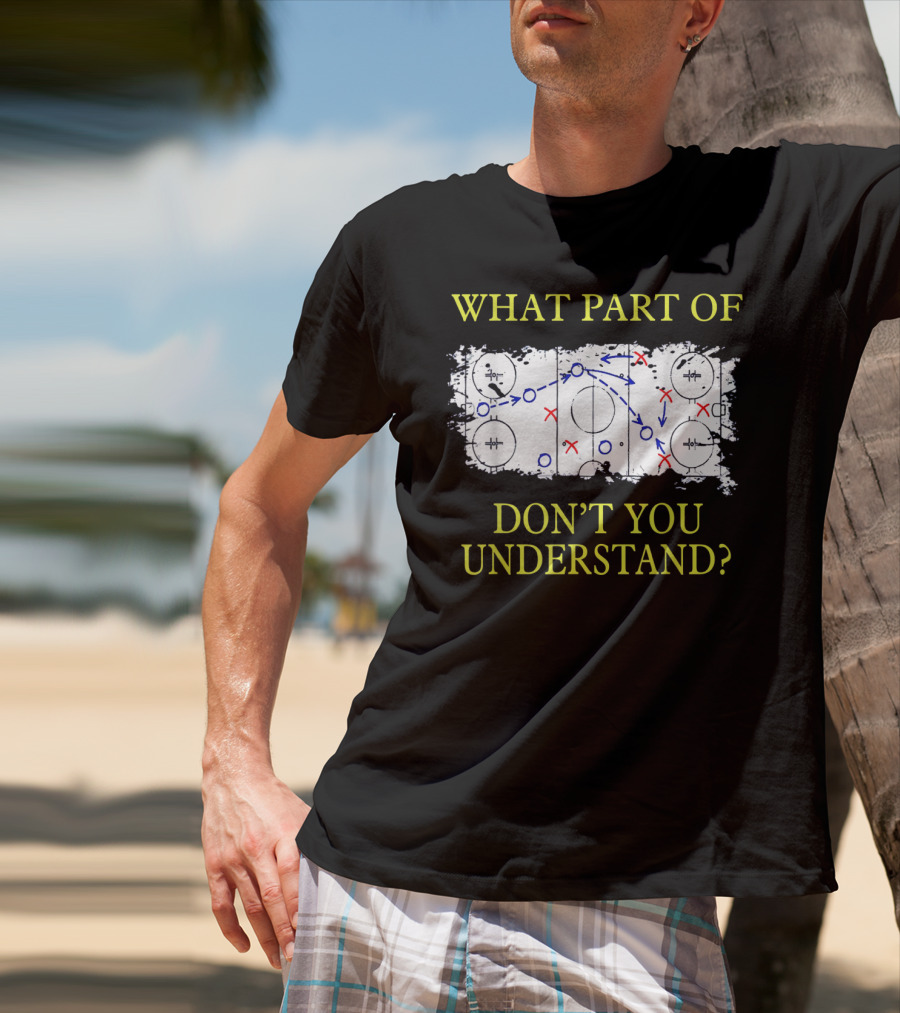 What Part Of Ice Hockey Rink Strategy Don't You Understand? T-Shirt