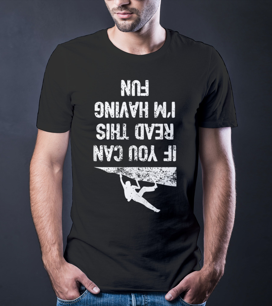 Bouldering Climb Workout Rock Climbing If You Can Read This I'm Having Fun T-Shirt