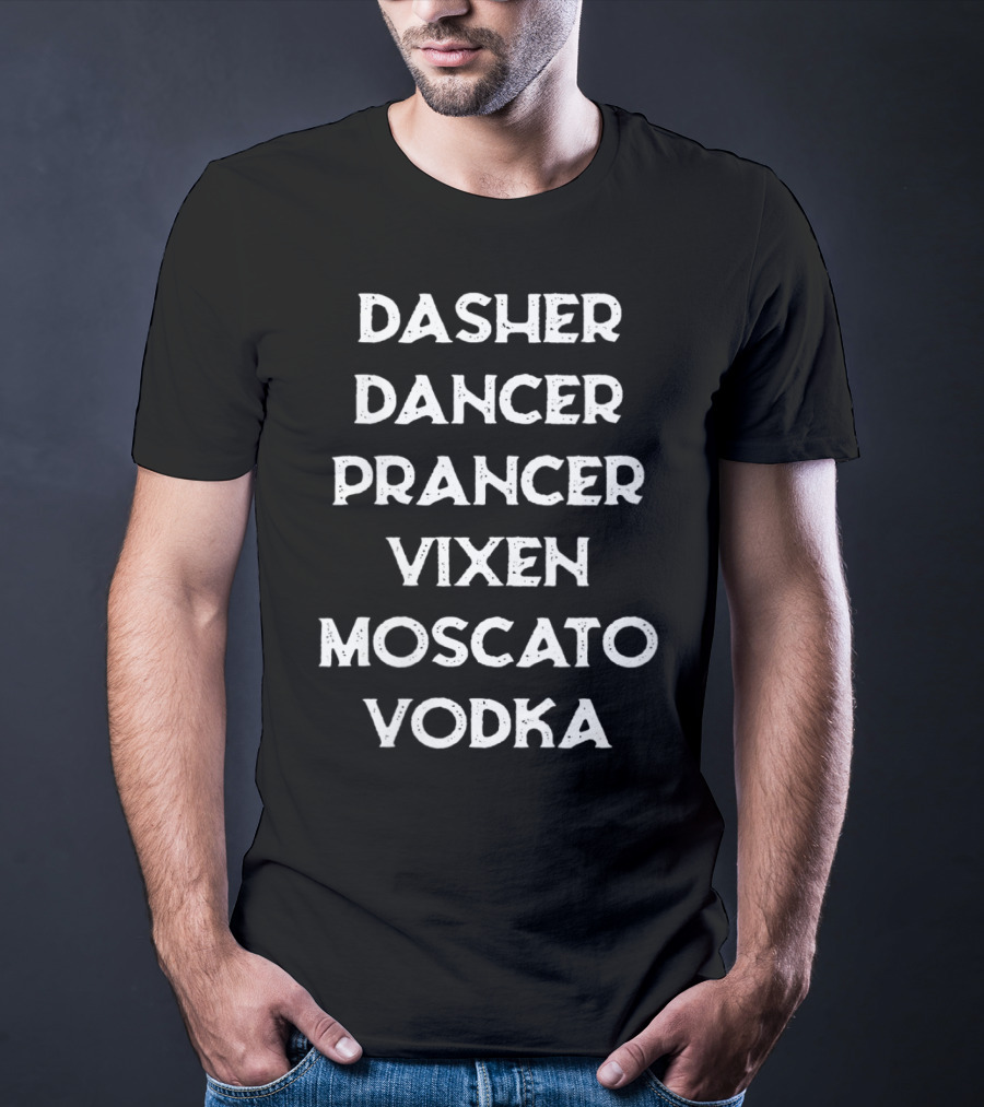 Dasher Dancer Prancer Vixen Moscato Vodka T-Shirt