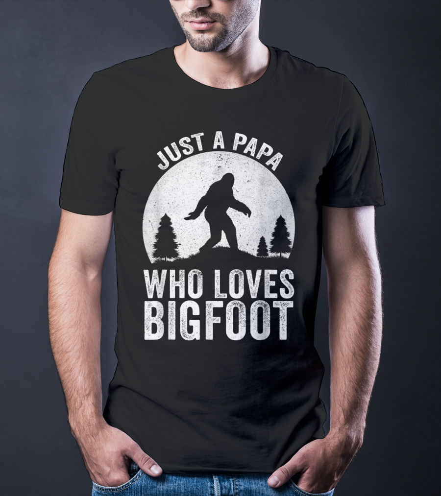 Just A Papa Who Loves Bigfoot T-Shirt