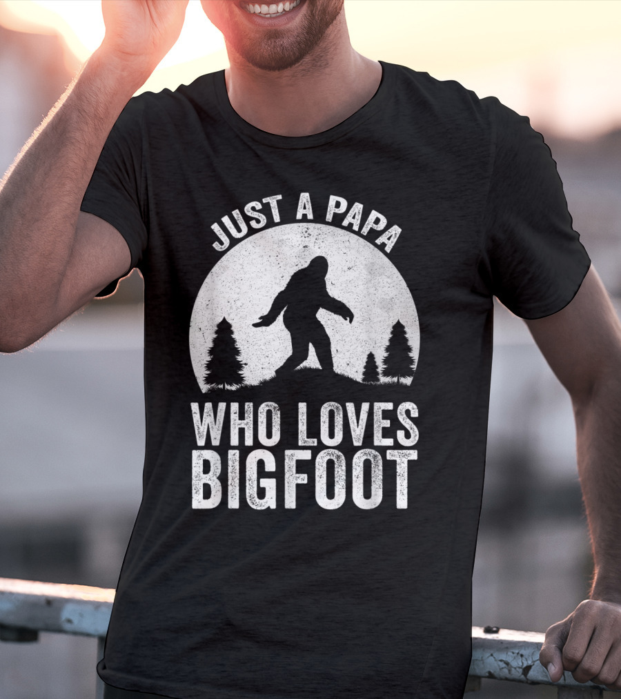 Just A Papa Who Loves Bigfoot T-Shirt