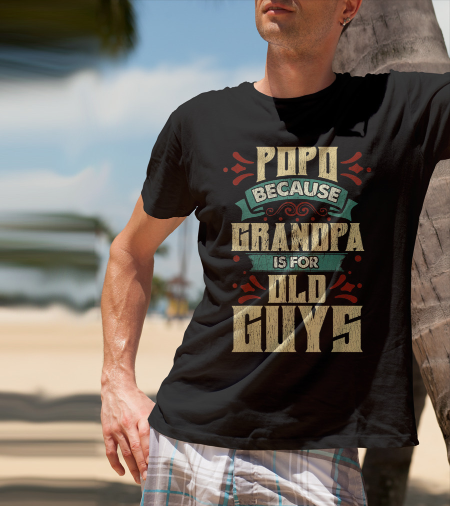 Popo Because Grandpa Is For Old Guys T-Shirt