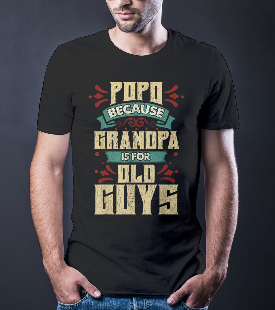 Popo Because Grandpa Is For Old Guys T-Shirt
