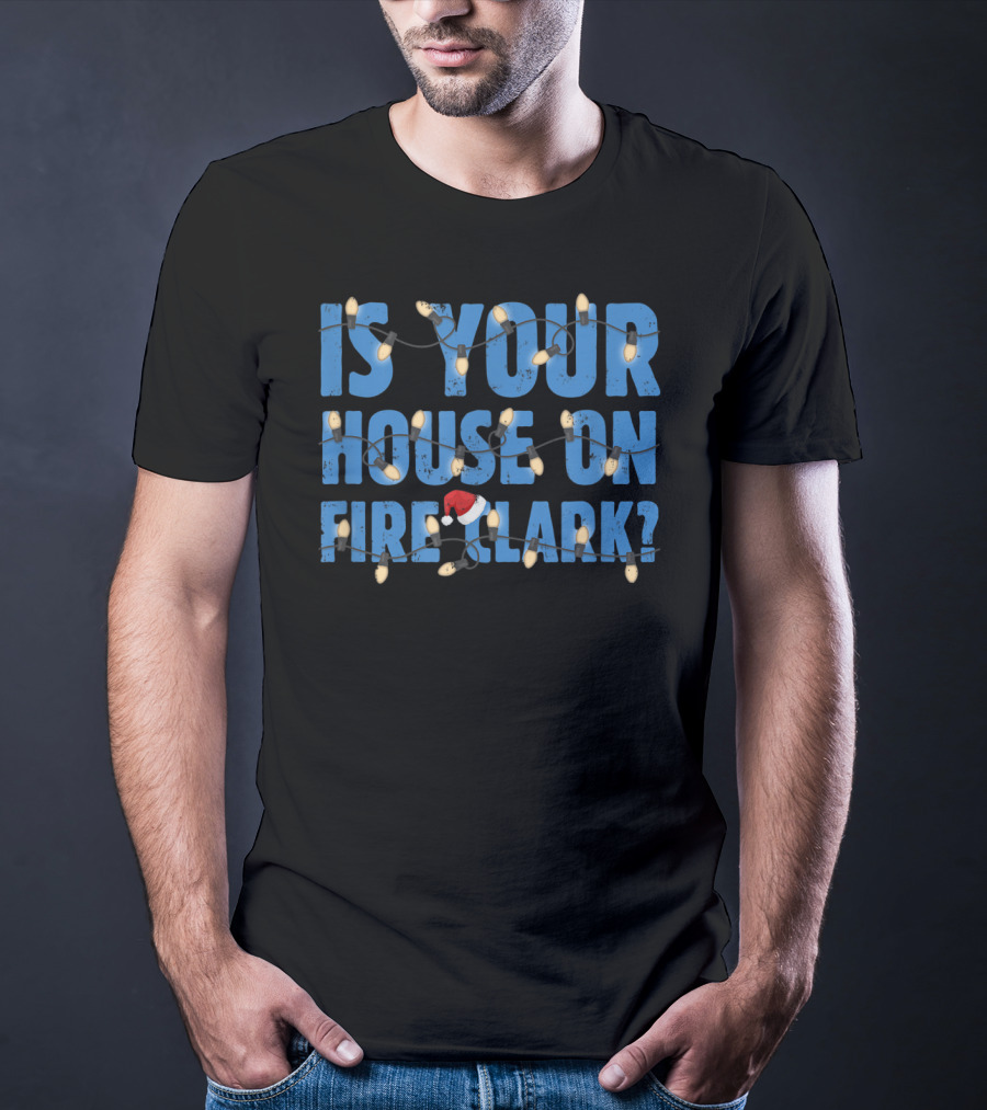 Is Your House On Fire Clark Christmas Lights Santa Hat T-Shirt