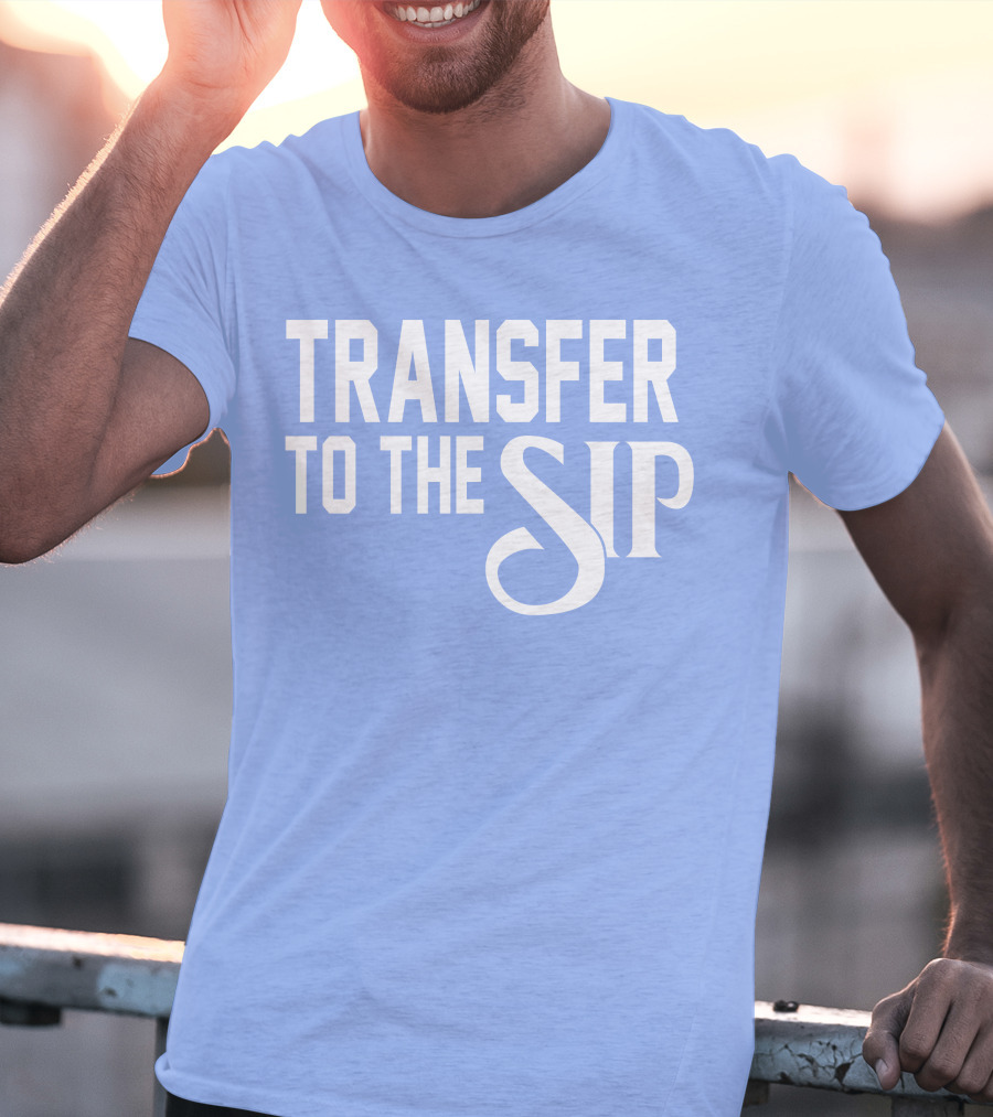 Ole Miss Transfer To The Sip T-Shirt