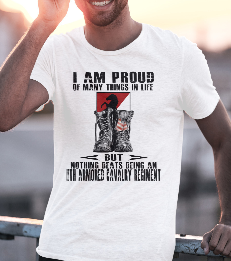 I Am Proud Of Many Things In Life But Nothing Beats Being An 11Th Armored Cavalry Regiment T-Shirt