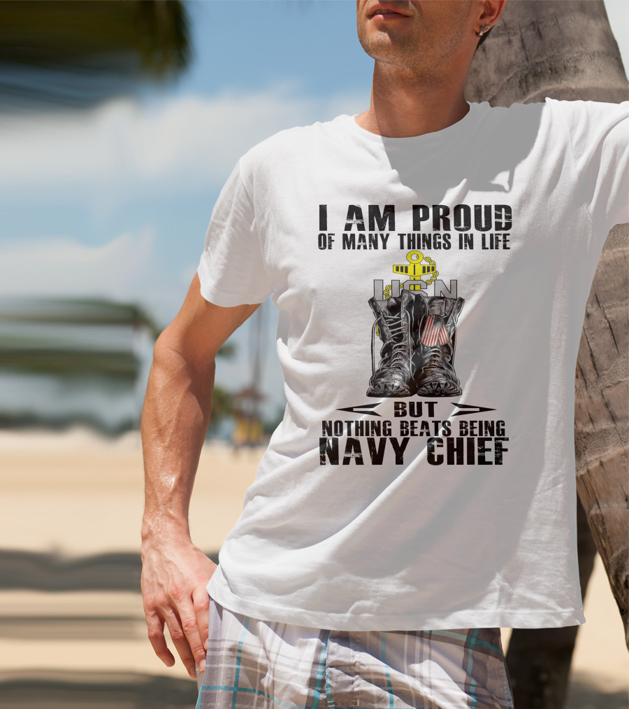 I Am Proud Of Many Things In Life But Nothing Beats Being Navy Chief T-Shirt